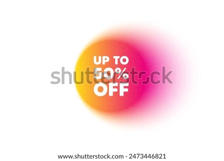 Color gradient circle banner. Up to 50 percent off sale. Discount offer price sign. Special offer symbol. Save 50 percentages. Discount tag blur message. Grain noise texture color gradation. Vector