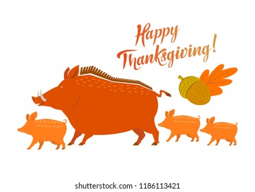 Color graphic drawing of a cheerful family of wild boars, females and piglets, with an oak leaf and an acorn and inscription - Happy Thanksgiving! Vector illustration, isolated on background.