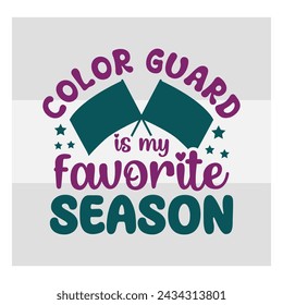Color Guard Cut Files, Color Guard is my favorite Season, Color Guard Flag, Marching Band, Color Guard Quotes, Typography Design, t-shirt design svg