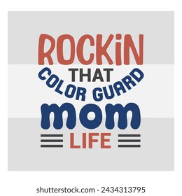 Color Guard Cut Files, Rockin That Color Guard Mom Life, Marching Band, Color Guard Flag, Color Guard Quotes, Typography Design, t-shirt design svg