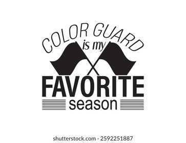 Color Guard is my favorite season Vector For Print, Color Guard is my favorite season Clipart, Color Guard is my favorite season Illustration