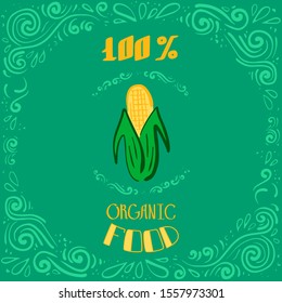 Color hand-painted quote about 100% organic products with corn- great vintage illustration. Great illustration for grocery store, groceries or labels for organic products