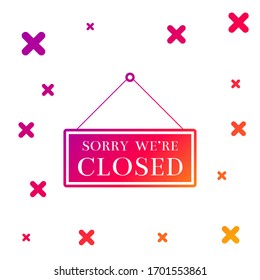 Color Hanging sign with text Sorry we're closed icon isolated on white background. Gradient random dynamic shapes. Vector Illustration