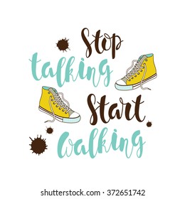 Color motivational poster with a hand-written lettering "stop talking, start walking " with yellow sneakers and blots.Vector illustration.