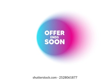Color neon gradient circle banner. Offer ends soon tag. Special offer price sign. Advertising discounts symbol. Offer ends soon blur message. Grain noise texture color gradation. Vector