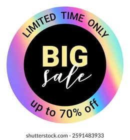 Color neon gradient holographic sticker template, holographic effect label. Round Shiny Rainbow Emblem limited time only, Big Sale, up to 70% off. Isolated on transparent background EPS10 Vector
