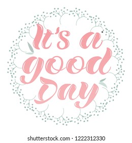Color romantic calligraphic design. Lettering It`s a good Day. Hand drawing vector illustration. Typographic element. 