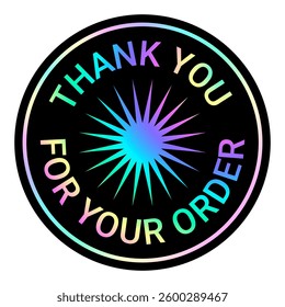 Color round neon sticker, hologram for shops, label with holographic effect. Isolated rainbow emblem Thank you for your order with star sun in center. Vector EPS10
