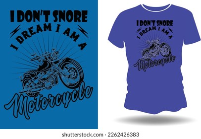 Color t-shirt with the message: I don't snore, I dream I am a motorcycle
