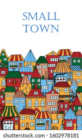 Color Vector Illustration. Many Small Houses Are Arranged In Rows Above Each Other. Small Town Doodle Style