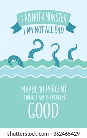  Color vector  illustration of octopus tentacles in the waves hand drawn lettering of words I Am Not A Monster I Am  Not All Bad. Maybe Ten Percent. I Think I Am Nineteen Percent Good