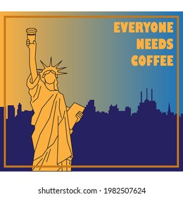 color vector illustration of the statue of liberty holding a cup of coffee in her hands. angular contour lines, the inscription "everyone needs coffee"