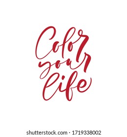 Color your life brush hand drawn lettering. Vector illustration isolated on white. Modern calligraphy hand drawn design for style poster, t shirt print, post card, video blog cover.