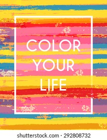 Color your life motivation poster. May be used as print for T-shirt