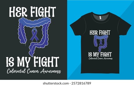 Colorectal Cancer Awareness T-shirt Graphic, Colon Cancer Shirt, Colon Cancer Gift, Her Fight Is My Fight Colon Cancer T-shirt for Print