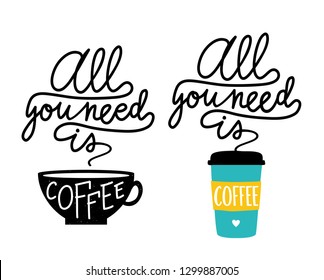 Colored and black and white vector illustration set with cups and calligraphy quote - all you need is coffee. Hot drink trendy typography poster design