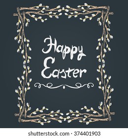 Colored chalk drawn illustration with willow frame and text. Happy Easter theme.
