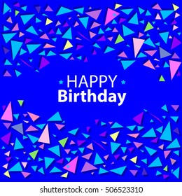 Colored confetti of triangles on a blue background. Text Happy Birthday. Background for your design