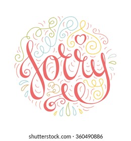 Colored doodle typography poster with ornate apologize. Cartoon cute card with lettering - Sorry. Hand drawn romantic curly vector illustration isolated on white background.