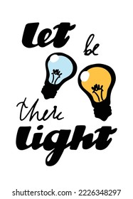 Colored light bulbs included. Calligraphic inscription for printing on t-shirts, sweatshirts, bags. Let there be light - slogan in cartoon lettering style. Quote about lighting in Ukrainian style