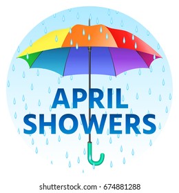 Colored realistic umbrella. Open umbrella in rainbow colors and text april showers with rain drops. Vector illustration