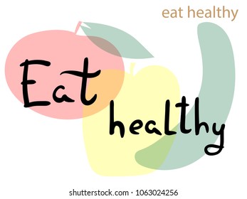 Colored Vector illustration, apple, pear, banana. Calligraphic inscription Eat healthy