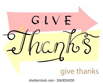 Colored vector illustration, multi colored arrows. Calligraphic inscription. Give Thanks.