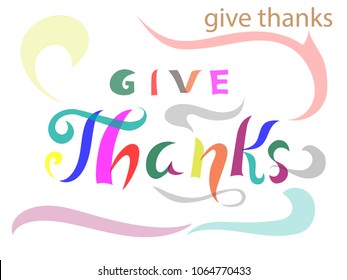 Colored Vector illustration, multicolored lines. Calligraphic inscription Give Thanks.