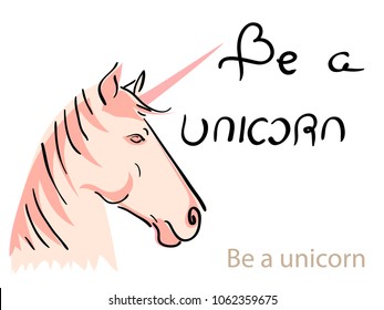 Colored Vector illustration, unicorn. Calligraphic inscription Be a unicorn