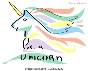 Colored vector illustration of a unicorn. The inscription written by hand - Being a unicorn.