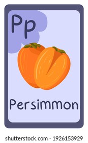 Colorful abc education flash card, Letter P - persimmon. Alphabet vector illustration with food, fruits and vegetables. School, study, learning concept.