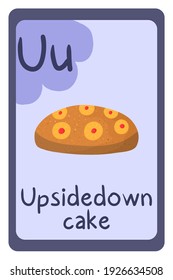 Colorful abc education flash card, Letter U - upside down cake. Alphabet vector illustration with food, fruits and vegetables. School, study, learning concept.