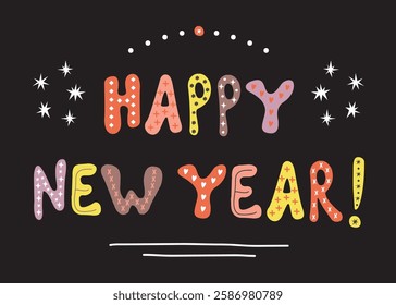 Colorful abdstract isolated hand written Happy New Year message, with creative signs texture with stars design element poster on black background