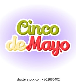 Colorful abstract background with Cinco De Mayo lettering on blue background. Poster, sticker or symbol in simple cartoon style for Mexican national holiday. Vector illustration. Holiday Collection.