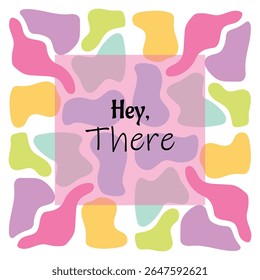 Colorful abstract greeting card with organic shapes and "Hey There" text, playful modern design, isolated on white background