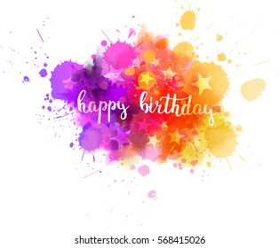 Colorful abstract watercolored background. With handwritten "happy birthday" modern calligraphy message and stars