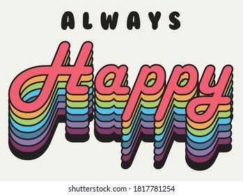 Colorful Always Happy Slogan Artwork for Apparel and Other Uses