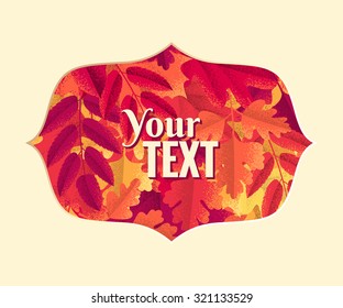 Colorful autumn leaves elegant label. Retro vector design element. Place for your text