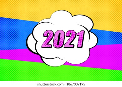 Colorful background with 2021 speech bubbles. Pop art creative concept New Year comic book magazine cover. Cartoon halftone retro pattern. Abstract template design, empty bubble.