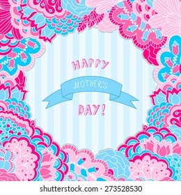 Colorful background with floral pattern and text. Hand drawn background can be used for cards. Happy mother's day.