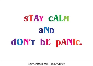 Colorful best quote. Stay calm and do not be panic.