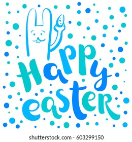 Colorful blue vector lettering Happy Easter on white background. Funny bunny with egg illustration. Handwritten nice letters. Inscription for postcards, posters, prints, greeting cards, t-shirts.