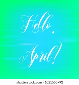 Colorful blurred background with quote "Hello, April!" Vector illustration.