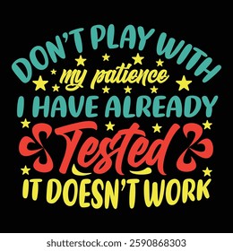 A colorful and bold typography design with a humorous quote saying 'Don’t play with my patience, I have already tested it, it doesn’t work'.