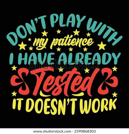 A colorful and bold typography design with a humorous quote saying 'Don’t play with my patience, I have already tested it, it doesn’t work'.