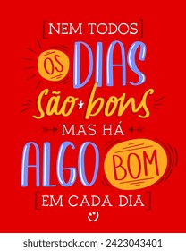 Colorful Brazilian Portuguese handwritten lettering phrase. Translation - Not every day is good, but there is something good in every day.