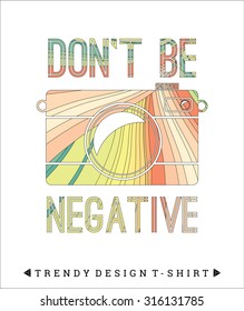 Colorful camera with slogan "Don't Be Negative" Vector illustration for t-shirts, posters, card and other uses