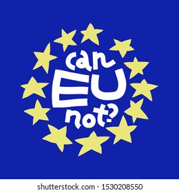 Colorful cartoon EU flag with stars in circle, hand-drawn lettering Can EU Not.