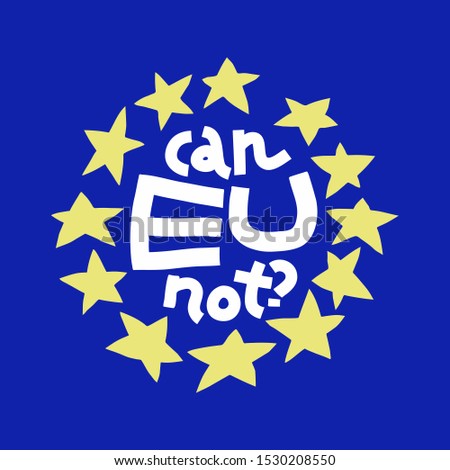 Colorful cartoon EU flag with stars in circle, hand-drawn lettering Can EU Not.