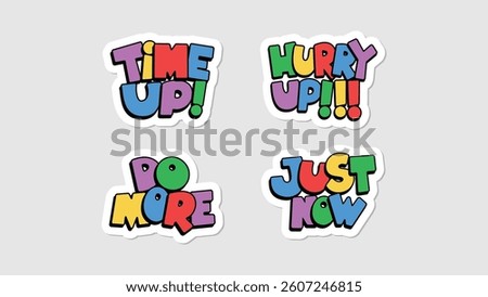 Colorful cartoon expression stickers with fun typography: Time Up, Do More, Hurry Up, Just Now. A cute and playful sticker collection. Vector illustration